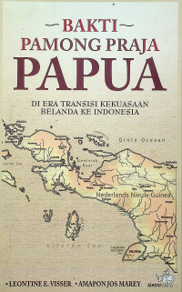 BAKTI PAMONG PRAJA PAPUA DI ERA TRANSISI KEKUASAAN BELANDA KE INDONESIA
