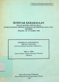 SEMINAR KEBAHASAAN DALAM RANGKA SIDANG KE-35 MAJELIS BAHASA BRUNEI DARUSSALAM-INDONESIA-MALAYSIA (MABBIM) PADANG, 18-19 MARET 1996: DESIDERATA INDONESIA, SEBUAH THESAURUS UNTUK BAHASA BANGSA TERCINTA