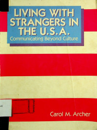 LIVING WITH STRANGERS IN THE U.S.A : Communicating Beyond Culture