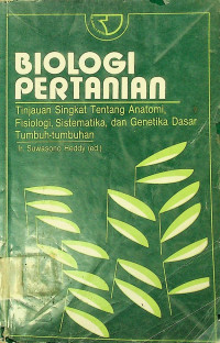 BIOLOGI PERTANIAN: Tinjauan Singkat Tentang Anatomi Fisiologi Sistematika dan Genetika Dasar Tumbuh-tumbuhan