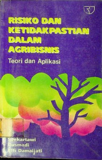 RESIKO DAN KETIDAKPASTIAN DALAM AGRIBISNIS: Teori dan Aplikasi