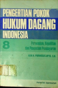 PENGERTIAN POKOK HUKUM DAGANG INDONESIA 8:  Perwasitan, Kepailitan dan Penundaan Pembayaran