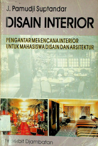 DISAIN INTERIOR: PENGANTAR MERENCANA INTERIOR UNTUK MAHASISWA DISAIN DAN ARSITEKTUR