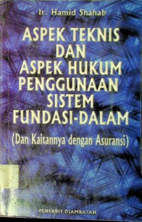 ASPEK TEKNIS DAN ASPEK HUKUM PENGGUNAAN SISTEM FUNDASI DALAM (Dan Kaitannya dengan Asuransi)