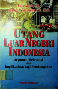 UTANG LUAR NEGERI INDONESIA : Argumen, Relevansi dan Implikasinya bagi Pembangunan