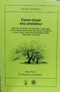 Dasar-dasar eko-arsitektur: Konsep arsitektur berwawasan lingkungan serta kualitas konstruksi dan bahan bangunan untuk rumah sehat dan dampaknya atas kesehatan manusia