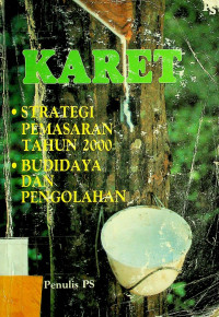 KARET : STRATEGI PEMASARAN TAHUN 2000 . BUDIDAYA DAN PENGOLAHAN