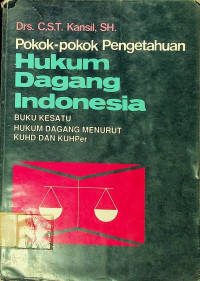 Pokok-pokok Pengetahuan Hukum Dagang Indonesia: BUKU KESATU HUKUM DAGANG MENURUT KUHD DAN KUHPer