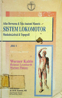 Atlas Berwarna &  Teks Anatomi Manusia :  SISTEM LOKOMOTOR Muskuloskeletal & Topografi Jilid 1