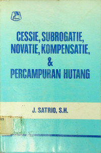 CESSIE, SUBROGATIE, NOVATIE, KOMPENSATIE, & PERCAMPURAN HUTANG