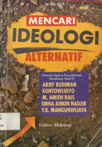 MENCARI IDEOLOGI ALTERNATIF : POLEMIK AGAMA PASCAIDEOLOGI MENJELANG ABAD 21