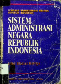 SISTEM ADMINISTRASI NEGARA REPUBLIK INDONESIA, Jilid 1/ Edisi Ketiga