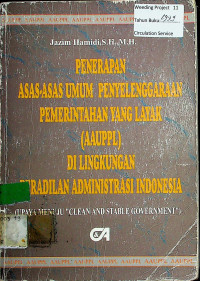 PENERAPAN ASAS-ASAS UMUM PENYELENGGARAAN PEMERINTAHAN YANG LAYAK (AAUPPL) DI LINGKUNGAN PERADILAN ADMINISTRASI INDONESIA: UPAYA MENUJU “CLEAN AND STABLE GOVERNMENT