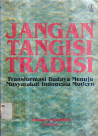 JANGAN TANGISI TRADISI : Transformasi Budaya Menuju Masyarakat Indonesia Modern