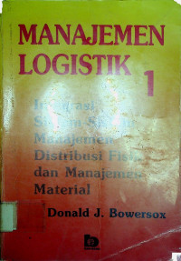 MANAJEMEN LOGISTIK 1: Integrasi Sistem-Sistem Manajemen Distribusi Fisik dan Manajemen Material