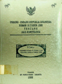 UNDANG-UNDANG REPUBLIK INDONESIA NOMOR 18 TAHUN  1999: TENTANG  JASA KONSTRUKSI