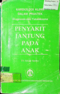 KARDIOLOGI KLINIS DALAM PRAKTEK Diagnosis dan Tatalaksana: PENYAKIT JANTUNG PADA ANAK