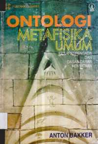 ONTOLOGI METAFISIKA UMUM: FILSAFAT PENGADA DAN DASAR-DASAR KENYATAAN