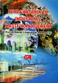 PENDAYAGUNAAN INDUSTRIAL WASTE MANAGEMENT ( Kajian Hukum Lingkungan Indonesia )