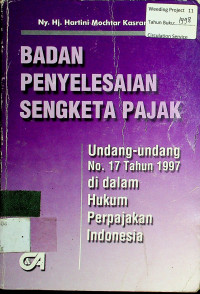 BADAN PENYELESAIAN SENGKETA PAJAK: Undang-undang No. 17 Tahun 1997 di dalam Hukum Perpajakan Indonesia