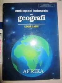 ensiklopedi indonesia seri geografi EDISI BARU jilid 1: AFRIKA