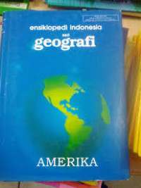 ensiklopedi indonesia seri geografi EDISI BARU jilid 2: AMERIKA