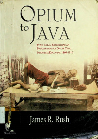 OPIUM to JAVA : JAWA DALAM CENGKERAMAN BANDAR - BANDAR OPIUM CINA, INDONESIA KOLONIAL 1860 - 1910