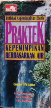 Refleksi Kepemimpinan Bisnis: PRAKTEK KEPEMIMPINAN BERDASARKAN AIR