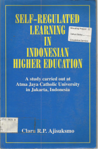SELF-REGULATED LEARNING IN INDONESIAN HIGHER EDUCATION: A Study carried out at Atma Jaya Catholic University in Jakarta, Indonesia