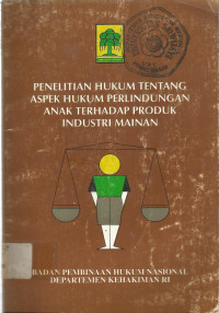 PENELITIAN HUKUM TENTANG ASPEK HUKUM PERLINDUNGAN ANAK TERHADAP PRODUK INDUSTRI MAINAN