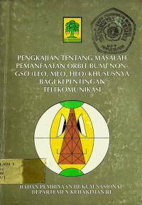 Pengkajian hukum tentang masalah pemanfaatan orbit bumi non-GSO (LEO, MEO, HEO) khususnya bagi kepentingan telekomunikasi