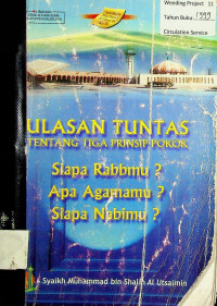 ULASAN TUNTAS TENTANG TIGA PRINSIP POKOK: Siapa Rabbmu ? Apa Agamamu ? Siapa Nabimu ?