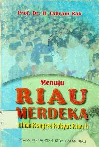 Menuju RIAU MERDEKA: Pilihan Kongres Rakyat Riau II