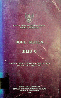 MAJELIS PERMUSYAWARATAN RAKYAT REPUBLIK INDONESIA; Buku Ketiga Jilid 9: Risalah Rapat Paripurna ke-7 s/d ke-6 (sidang tahunan 2000)