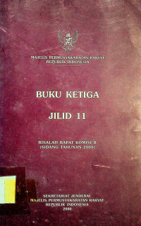 MAJELIS PERMUSYAWARATAN RAKYAT REPUBLIK INDONESIA; Buku Ketiga Jilid 11: Risalah Rapat Komisi B (Sidang Tahunan 2000)