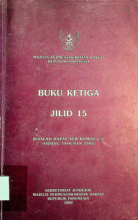 MAJELIS PERMUSYAWARATAN RAKYAT REPUBLIK INDONESIA; Buku Ketiga Jilid 15: Risalah Rapat Komisi C-1 (Sidang Tahunan 2000)