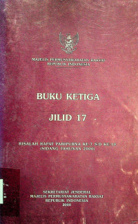 MAJELIS PERMUSYAWARATAN RAKYAT REPUBLIK INDONESIA; Buku Ketiga Jilid 17: Risalah Rapat Paripurna ke-7 s/d ke-10 (sidang tahunan 2000)