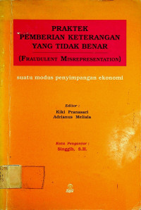 PRAKTEK PEMBERIAN KETERANGAN YANG TIDAK BENAR (Fraudulent Misrepresentation): suatu modus penyimpangan ekonomi