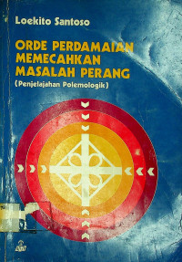 ORDE PERDAMAIAN PEMECAHAN MASALAH PERANG (Penjelajahan Polemologik)