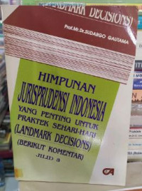 HIMPUNAN JURISPRUDENSI INDONESIA YANG PENTING UNTUK PRAKTEK SEHARI-HARI (LANDMARK DECISIONS) (BERIKUT KOMENTAR) JILID 3