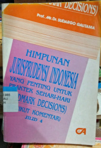 HIMPUNAN JURISPRUDENSI INDONESIA YANG PENTING UNTUK PRAKTEK SEHARI-HARI (LANDMARK DECISIONS) (BERIKUT KOMENTAR) JILID 4