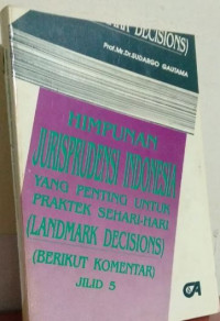 HIMPUNAN JURISPRUDENSI INDONESIA YANG PENTING UNTUK PRAKTEK SEHARI-HARI (LANDMARK DECISIONS) (BERIKUT KOMENTAR) JILID 5