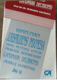 HIMPUNAN JURISPRUDENSI INDONESIA YANG PENTING UNTUK PRAKTEK SEHARI-HARI (LANDMARK DECISIONS) (BERIKUT KOMENTAR) Jilid 13