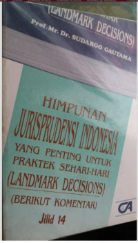 HIMPUNAN JURISPRUDENSI INDONESIA YANG PENTING UNTUK PRAKTEK SEHARI-HARI (LANDMARK DECISIONS) (BERIKUT KOMENTAR) Jilid 14