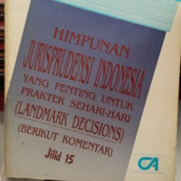 HIMPUNAN JURISPRUDENSI INDONESIA YANG PENTING UNTUK PRAKTEK SEHARI-HARI (LANDMARK DECISIONS) (BERIKUT KOMENTAR) Jilid 15