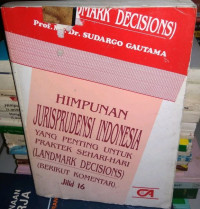 HIMPUNAN JURISPRUDENSI INDONESIA YANG PENTING UNTUK PRAKTEK SEHARI-HARI (LANDMARK DECISIONS) (BERIKUT KOMENTAR) JILID 16
