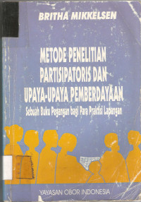 METODE PENELITIAN PARTISIPATORIS DAN UPAYA-UPAYA PEMBERDAYAAN: Sebuah Buku Pegangan Bagi Para Praktisi Lapangan