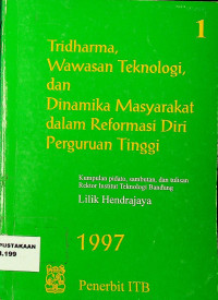 Tridharma, Wawasan Teknologi, dan Dinamika Masyarakat dalam Reformasi Diri Perguruan Tinggi: Kumpulan pidato, sambutan, dan tulisan Rektor Institut Teknologi Bandung, 1 1997