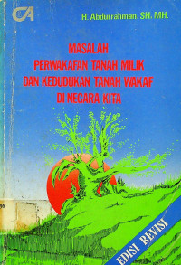 MASALAH PERWAKAFAN TANAH MILIK DAN KEDUDUKAN TANAH WAKAF DI NEGARA KITA. EDISI REVISI