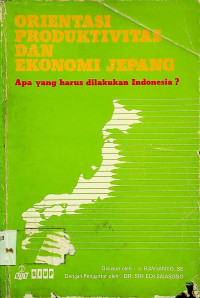 ORIENTASI PRODUKTIVAS DAN EKONOMI JEPANG: Apa yang harus dilakukan Indonesia ?